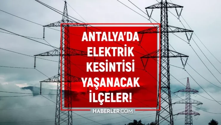 Antalya elektrik kesintisi! 26-27 Ekim Kepez, Muratpaşa, Alanya elektrik kesintisi ne zaman bitecek?