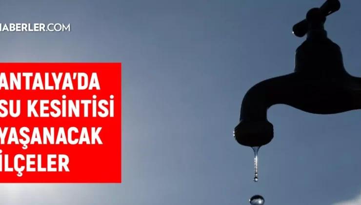 ASAT Antalya su kesintisi! Muratpaşa, Manavgat, Konyaaltı 28-29 Ekim Antalya su kesintisi listesi! Sular ne zaman gelecek?